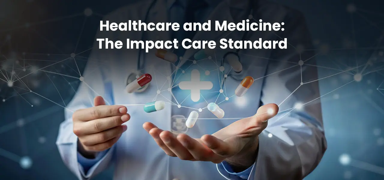 Healthcare and Medicine: The Impact Care Standard